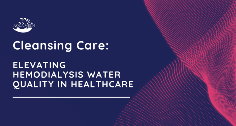 Elevating Hemodialysis Water Quality in Healthcare - Aquamech Engineering Corporation